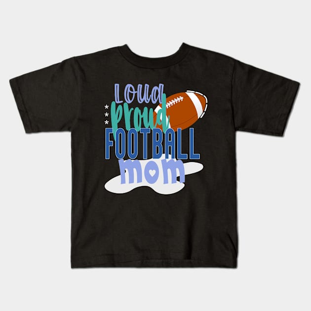 Loud Proud Football Mom Kids T-Shirt by tropicalteesshop